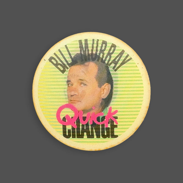 QUICK CHANGE BILL MURRAY '90 BADGE